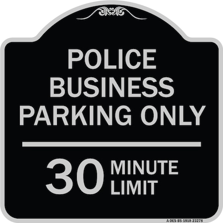 Signmission Police Business Parking 30 Minute Limit Heavy-Gauge Aluminum Sign, 18" x 18", BS-1818-23278 A-DES-BS-1818-23278